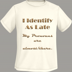 I Identify as Late
